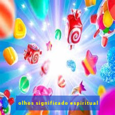 olhos significado espiritual